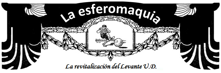 La Esferomaquia La revitalización del Levante UD